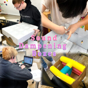 Students are engineering their own sound-dampening boxes.